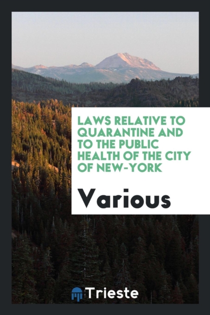 Laws Relative to Quarantine and to the Public Health of the City of New-York, Paperback Book