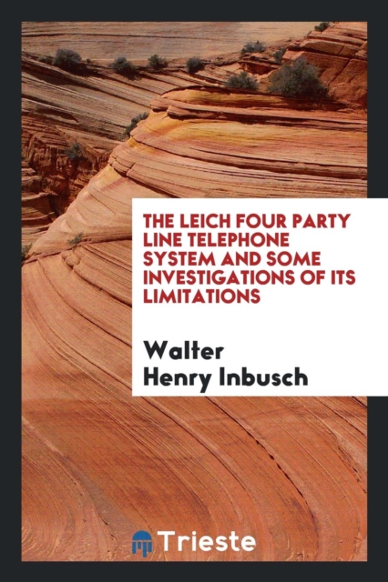 The Leich Four Party Line Telephone System and Some Investigations of Its Limitations, Paperback Book