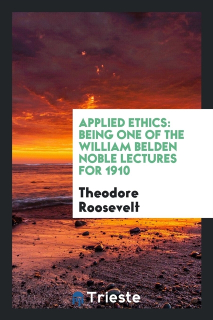 Applied Ethics : Being One of the William Belden Noble Lectures for 1910, Paperback Book