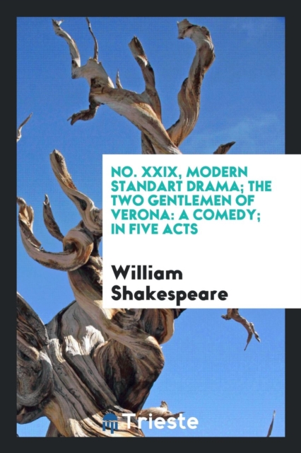 No. XXIX, Modern Standart Drama; The Two Gentlemen of Verona : A Comedy; In Five Acts, Paperback Book