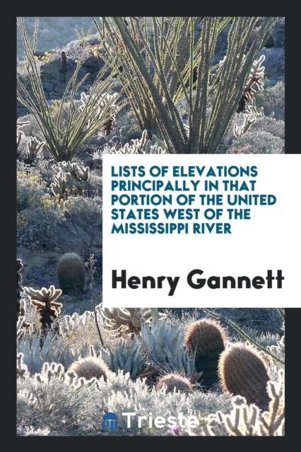Lists of Elevations Principally in That Portion of the United States West of the Mississippi River, Paperback Book