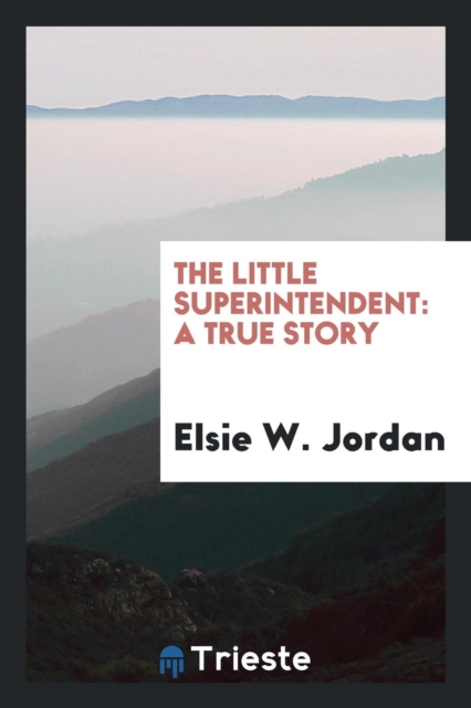 The Little Superintendent : A True Story, Paperback Book