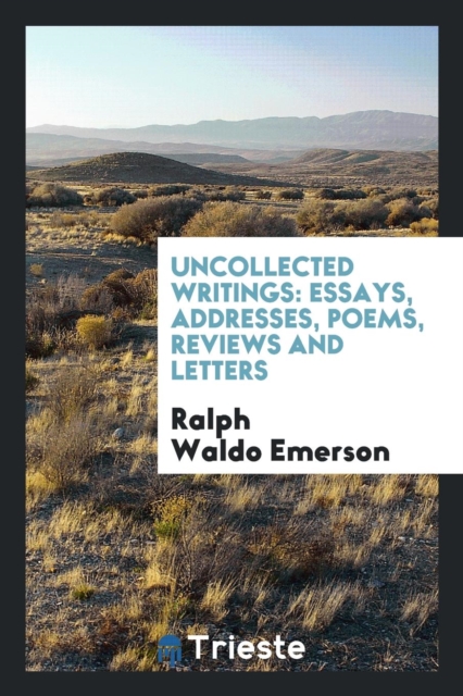 Uncollected Writings : Essays, Addresses, Poems, Reviews and Letters, Paperback Book
