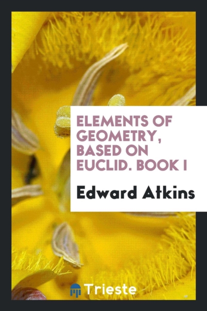 Elements of Geometry, Based on Euclid. Book I, Paperback Book