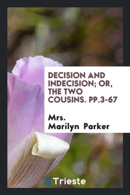 Decision and Indecision; Or, the Two Cousins. Pp.3-67, Paperback Book
