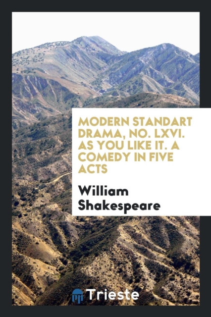 Modern Standart Drama, No. LXVI. as You Like It. a Comedy in Five Acts, Paperback Book