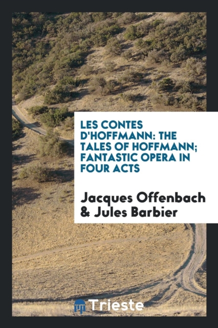 Les Contes d'Hoffmann : The Tales of Hoffmann; Fantastic Opera in Four Acts, Paperback Book