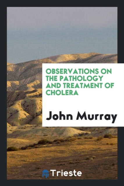 Observations on the pathology and treatment of cholera, Paperback Book