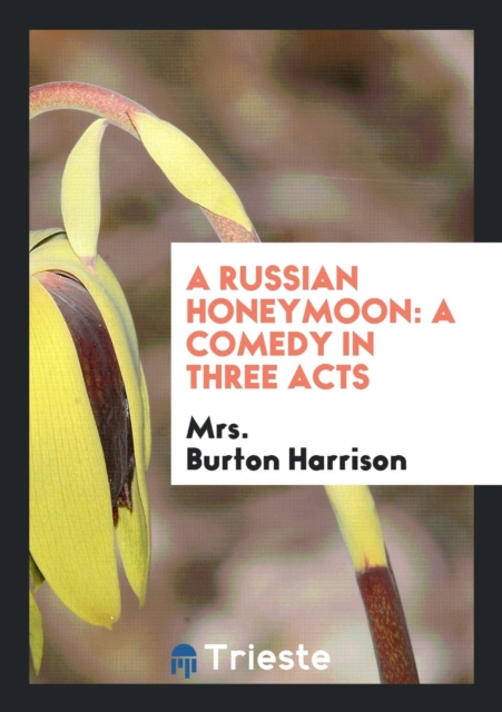 A Russian Honeymoon : A Comedy in Three Acts, Paperback Book