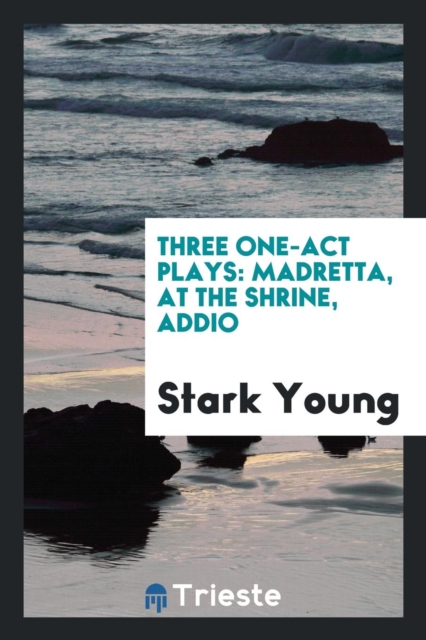 Three One-Act Plays : Madretta, at the Shrine, Addio, Paperback Book