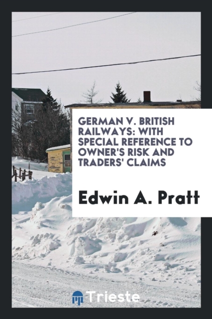 German V. British Railways : With Special Reference to Owner's Risk and Traders' Claims, Paperback Book