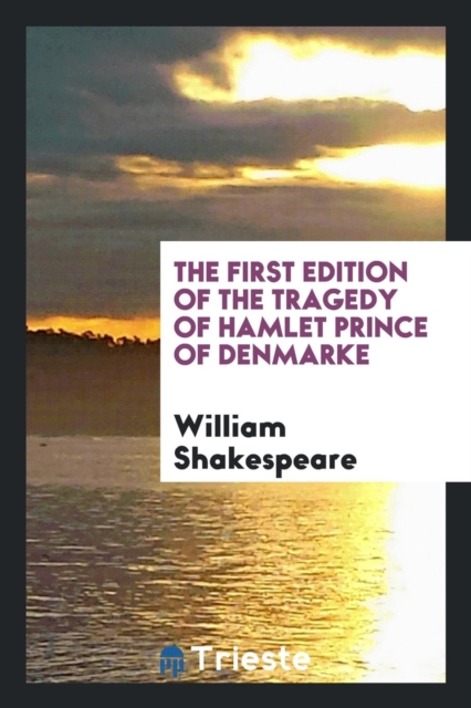 The First Edition of the Tragedy of Hamlet Prince of Denmarke, Paperback Book