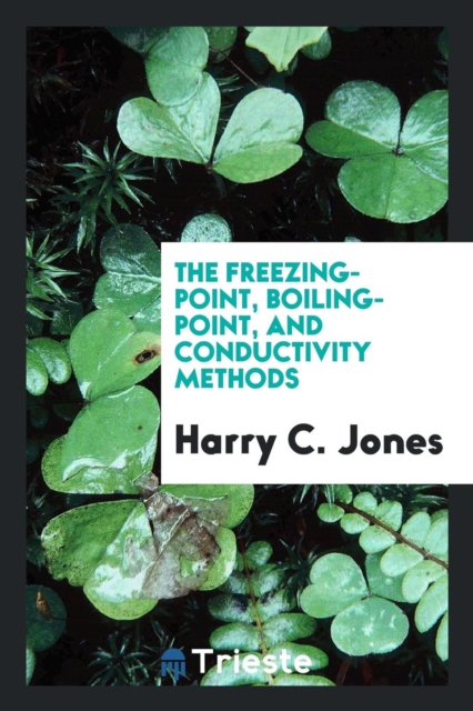 The Freezing-Point, Boiling-Point, and Conductivity Methods, Paperback Book