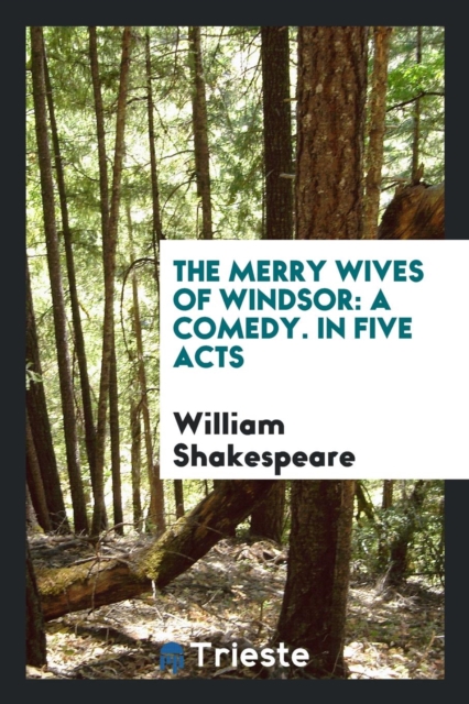 The Merry Wives of Windsor : A Comedy. in Five Acts, Paperback Book
