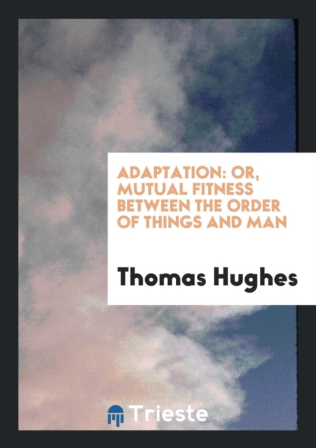 Adaptation : Or, Mutual Fitness Between the Order of Things and Man, Paperback Book