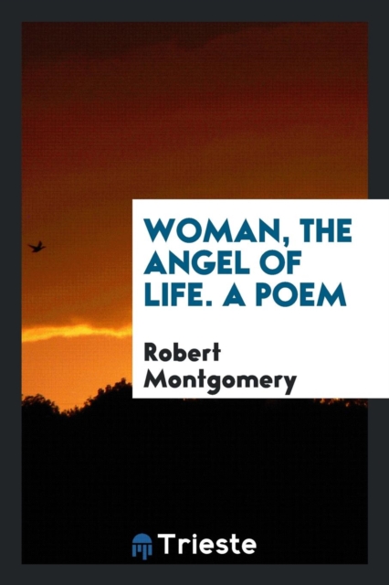 Woman, the Angel of Life. a Poem, Paperback Book