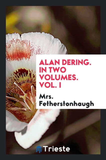 Alan Dering. in Two Volumes. Vol. I, Paperback Book