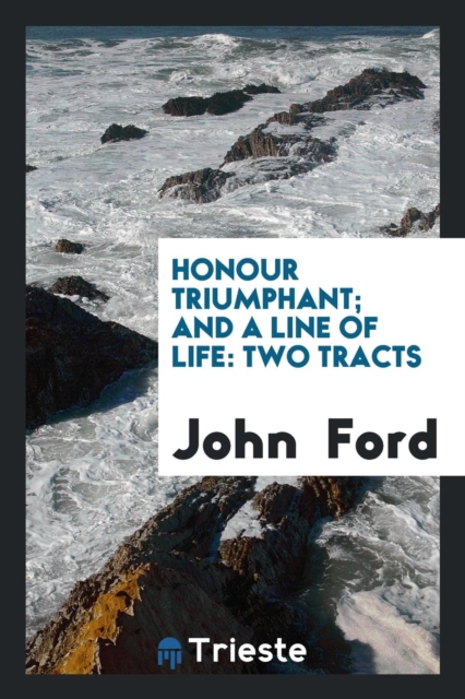 Honour Triumphant; And a Line of Life : Two Tracts, Paperback Book