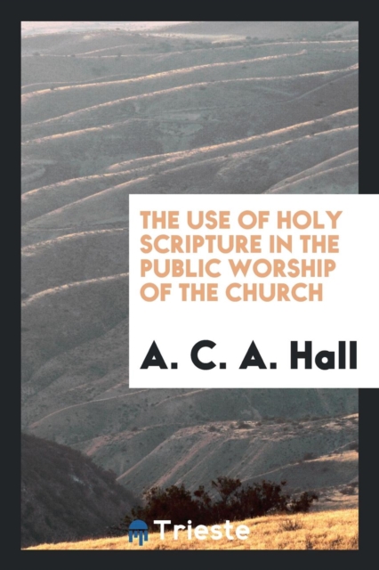 The Use of Holy Scripture in the Public Worship of the Church, Paperback Book