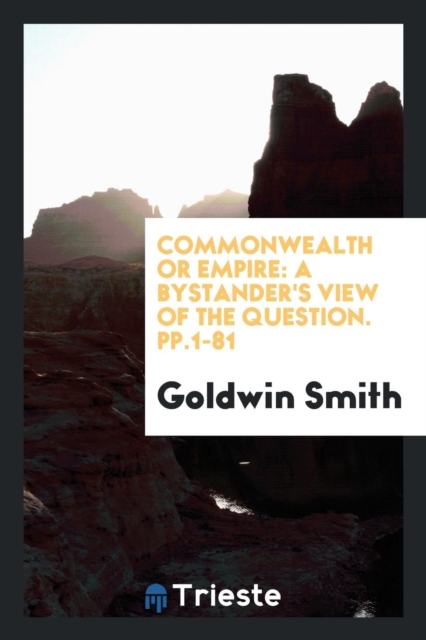 Commonwealth or Empire : A Bystander's View of the Question. Pp.1-81, Paperback Book