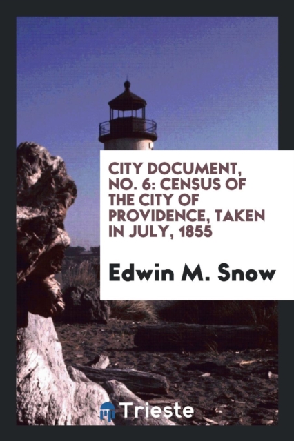 City Document, No. 6 : Census of the City of Providence, Taken in July, 1855, Paperback Book