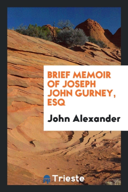 Brief Memoir of Joseph John Gurney, Esq, Paperback Book