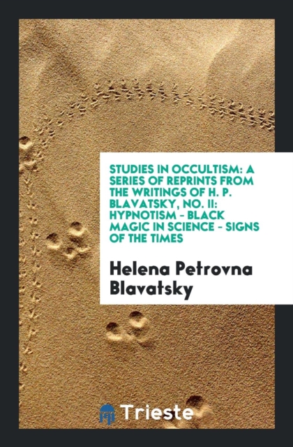 Studies in Occultism: A Series of Reprints from the Writings of H. P. Blavatsky, No. II: Hypnotism - Black Magic in Science - Signs of the Times, Paperback Book