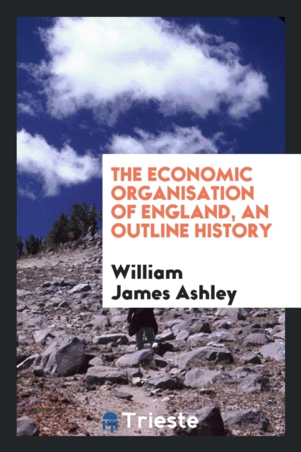 The Economic Organisation of England, an Outline History, Paperback Book