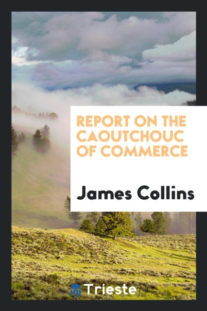 Report on the Caoutchouc of Commerce, Paperback Book