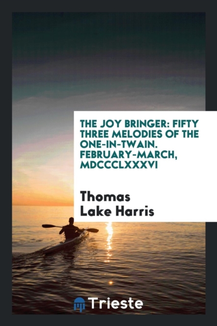 The Joy Bringer : Fifty Three Melodies of the One-In-Twain. February-March, MDCCCLXXXVI, Paperback Book
