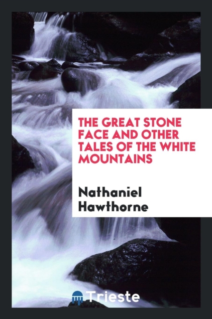 The Great Stone Face : And Other Tales of the White Mountains, Paperback Book
