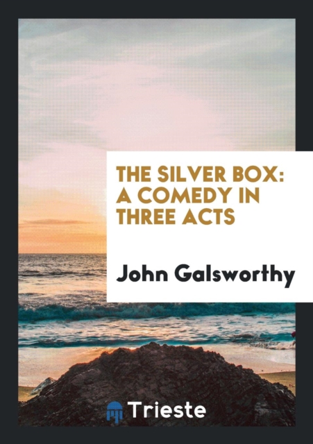 The Silver Box : A Comedy in Three Acts, Paperback Book