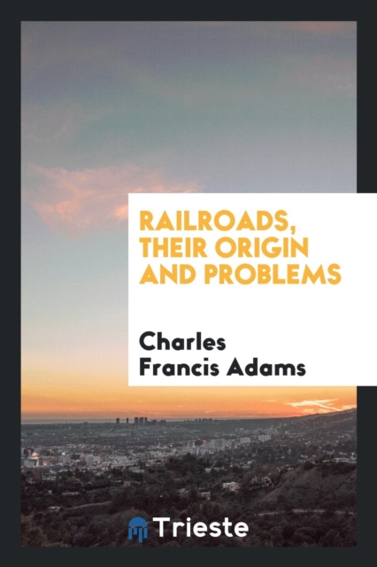 Railroads, Their Origin and Problems, Paperback Book