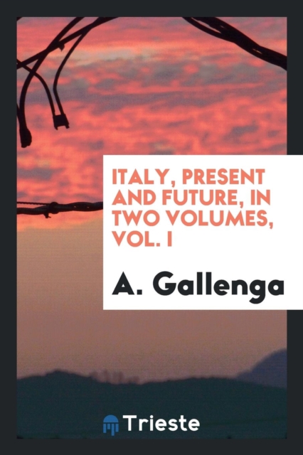 Italy, Present and Future, in Two Volumes, Vol. I, Paperback Book