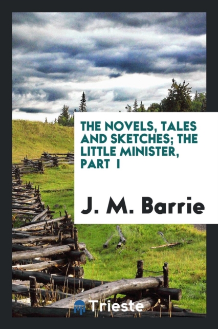 The Novels, Tales and Sketches; The Little Minister, Part I, Paperback Book