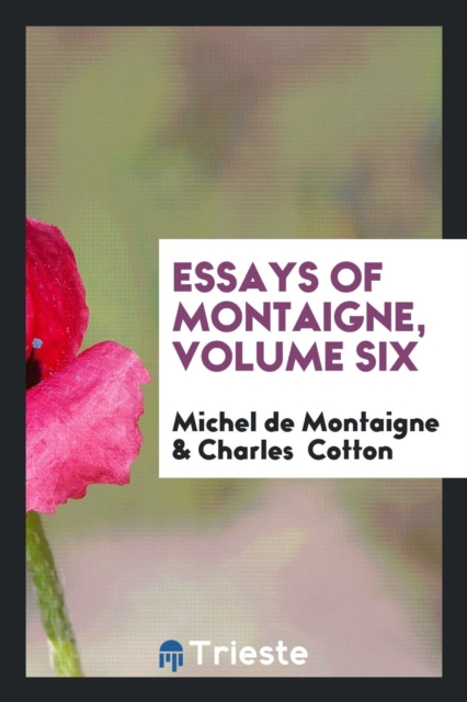 Essays of Montaigne, Volume Six, Paperback Book