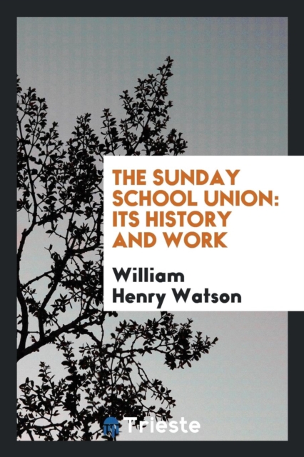 The Sunday School Union : Its History and Work, Paperback Book