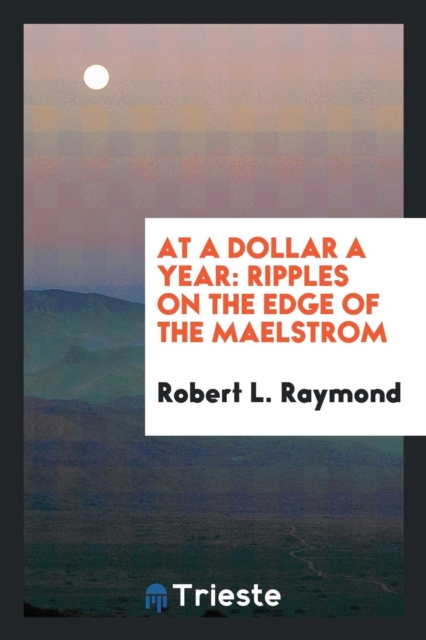 At a Dollar a Year : Ripples on the Edge of the Maelstrom, Paperback Book