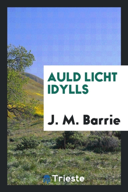Auld Licht Idylls, Paperback Book