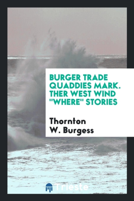 Burger Trade Quaddies Mark. Ther West Wind Where Stories, Paperback Book