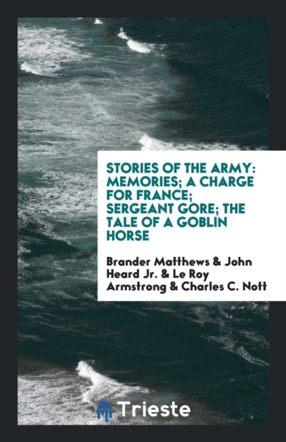 Stories of the Army : Memories; A Charge for France; Sergeant Gore; The Tale of a Goblin Horse, Paperback Book