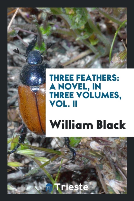 Three Feathers : A Novel, in Three Volumes, Vol. II, Paperback Book