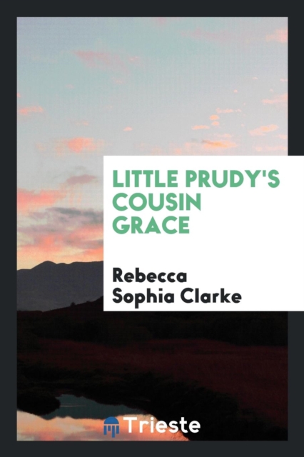 Little Prudy's Cousin Grace, Paperback Book