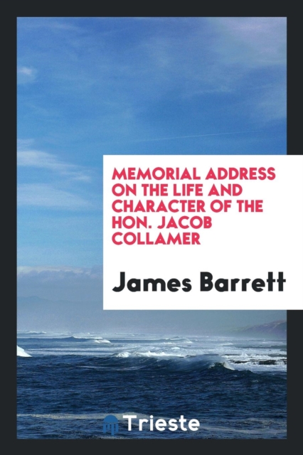 Memorial Address on the Life and Character of the Hon. Jacob Collamer, Paperback Book