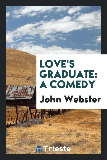 Love's Graduate : A Comedy, Paperback Book