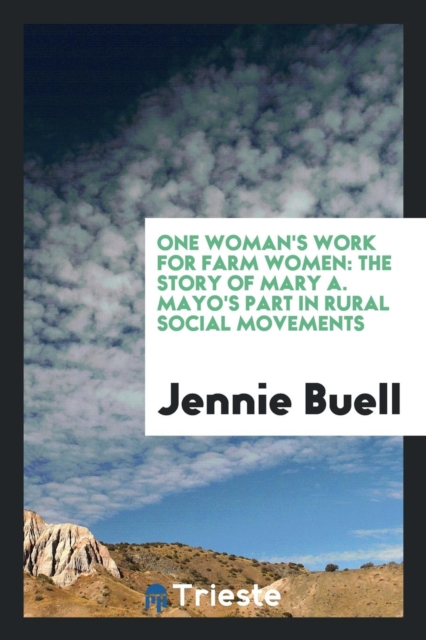 One Woman's Work for Farm Women : The Story of Mary A. Mayo's Part in Rural Social Movements, Paperback Book