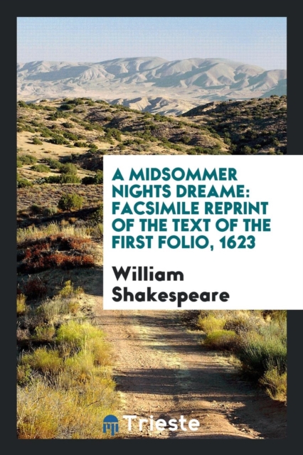 A Midsommer Nights Dreame : Facsimile Reprint of the Text of the First Folio, 1623, Paperback Book