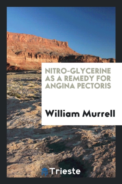 Nitro-Glycerine as a Remedy for Angina Pectoris, Paperback Book