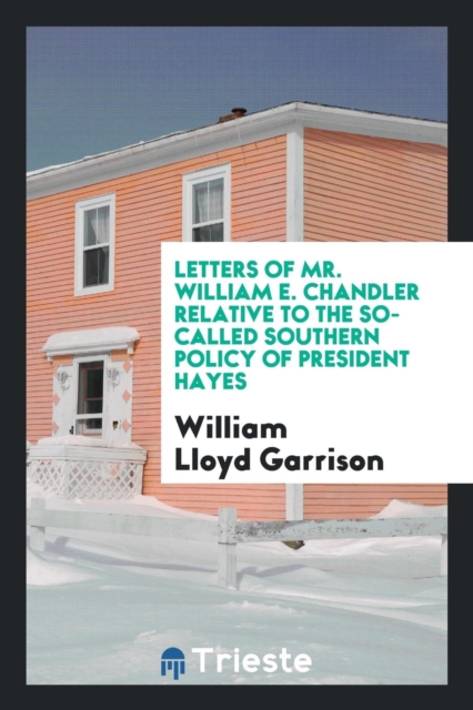 Letters of Mr. William E. Chandler Relative to the So-Called Southern Policy of President Hayes, Paperback Book