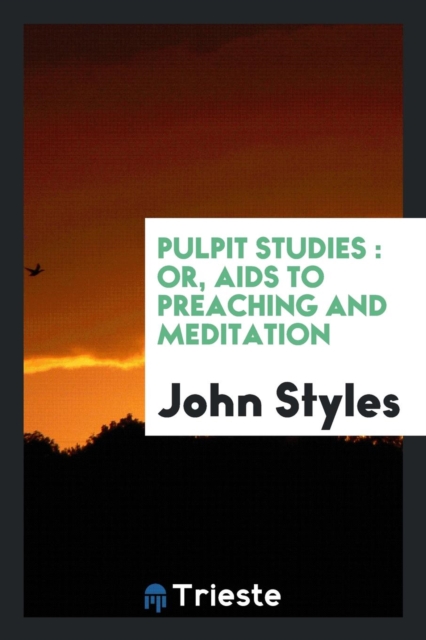 Pulpit Studies : Or, AIDS to Preaching and Meditation, Paperback Book